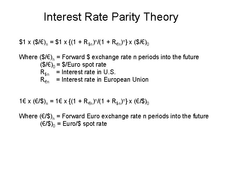 Interest Rate Parity Theory $1 x ($/€)n = $1 x {(1 + R$n)n/(1 +