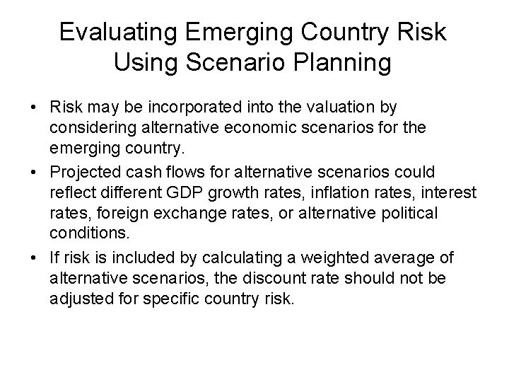 Evaluating Emerging Country Risk Using Scenario Planning • Risk may be incorporated into the