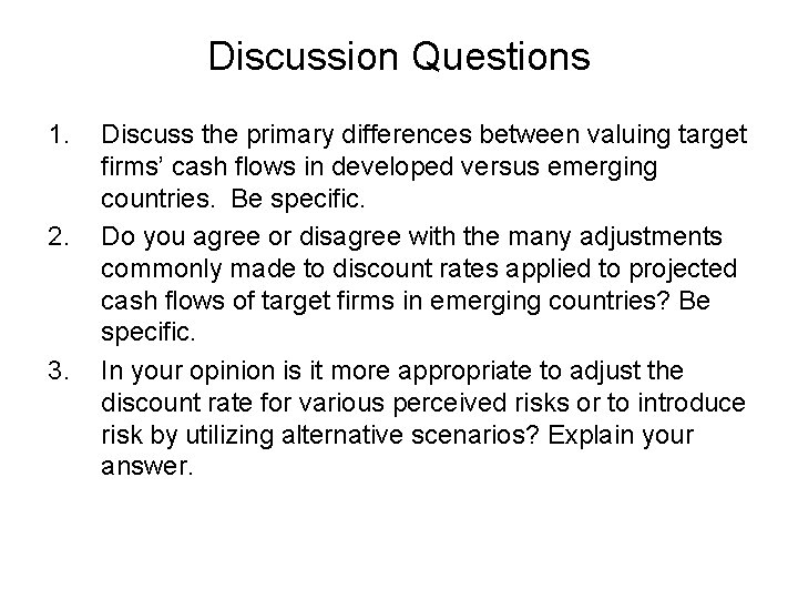Discussion Questions 1. 2. 3. Discuss the primary differences between valuing target firms’ cash