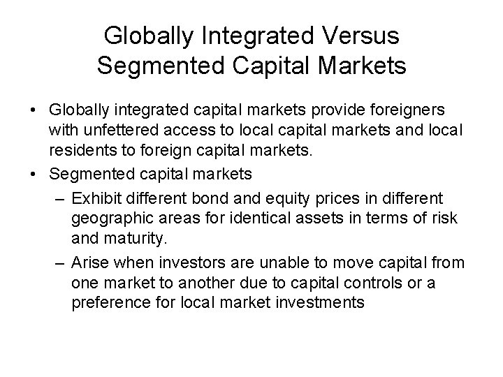 Globally Integrated Versus Segmented Capital Markets • Globally integrated capital markets provide foreigners with