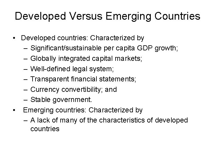 Developed Versus Emerging Countries • Developed countries: Characterized by – Significant/sustainable per capita GDP