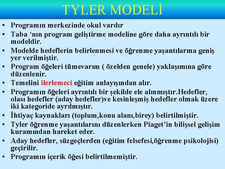 TYLER MODELİ • Programın merkezinde okul vardır • Taba ‘nın program geliştirme modeline göre