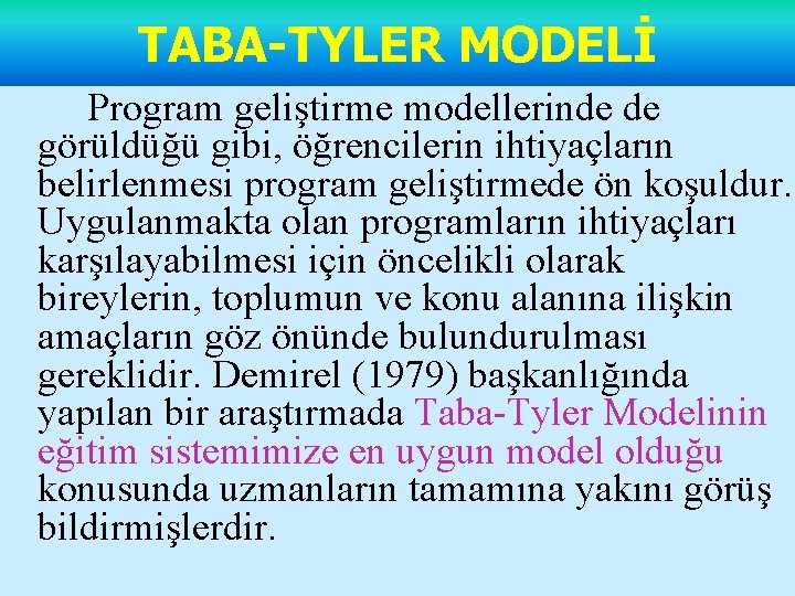 TABA-TYLER MODELİ Program geliştirme modellerinde de görüldüğü gibi, öğrencilerin ihtiyaçların belirlenmesi program geliştirmede ön