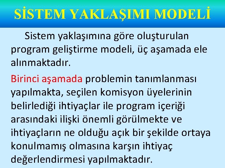 SİSTEM YAKLAŞIMI MODELİ Sistem yaklaşımına göre oluşturulan program geliştirme modeli, üç aşamada ele alınmaktadır.