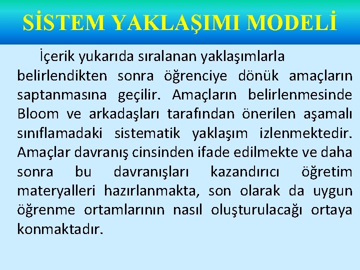 SİSTEM YAKLAŞIMI MODELİ İçerik yukarıda sıralanan yaklaşımlarla belirlendikten sonra öğrenciye dönük amaçların saptanmasına geçilir.