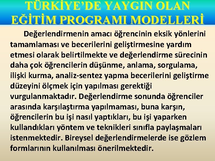 TÜRKİYE’DE YAYGIN OLAN EĞİTİM PROGRAMI MODELLERİ Değerlendirmenin amacı öğrencinin eksik yönlerini tamamlaması ve becerilerini