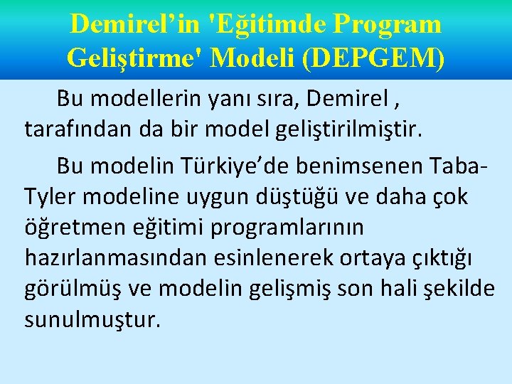 Demirel’in 'Eğitimde Program Geliştirme' Modeli (DEPGEM) Bu modellerin yanı sıra, Demirel , tarafından da