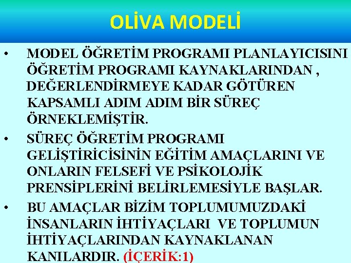 OLİVA MODELİ • • • MODEL ÖĞRETİM PROGRAMI PLANLAYICISINI ÖĞRETİM PROGRAMI KAYNAKLARINDAN , DEĞERLENDİRMEYE