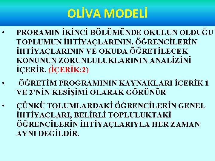 OLİVA MODELİ • PRORAMIN İKİNCİ BÖLÜMÜNDE OKULUN OLDUĞU TOPLUMUN İHTİYAÇLARININ, ÖĞRENCİLERİN İHTİYAÇLARININ VE OKUDA