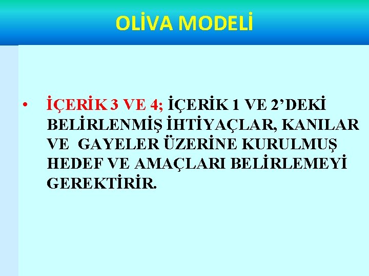 OLİVA MODELİ • İÇERİK 3 VE 4; İÇERİK 1 VE 2’DEKİ BELİRLENMİŞ İHTİYAÇLAR, KANILAR