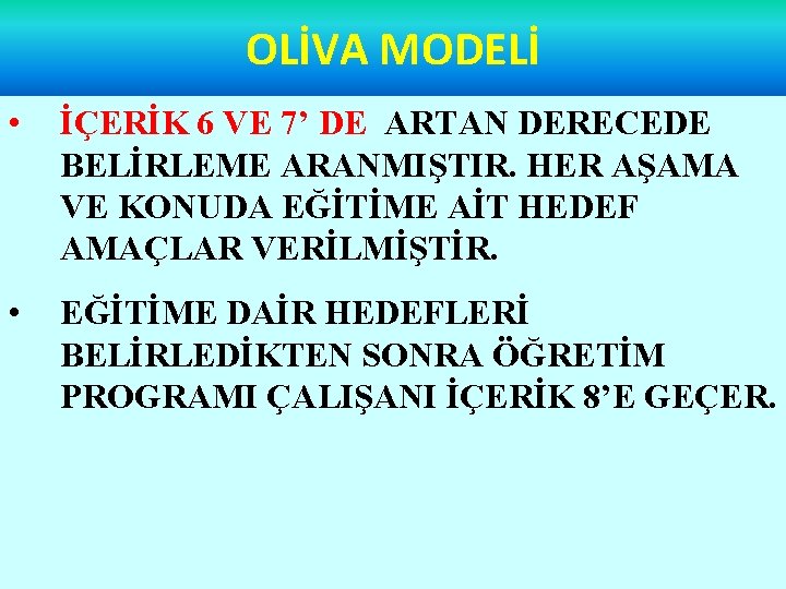 OLİVA MODELİ • İÇERİK 6 VE 7’ DE ARTAN DERECEDE BELİRLEME ARANMIŞTIR. HER AŞAMA