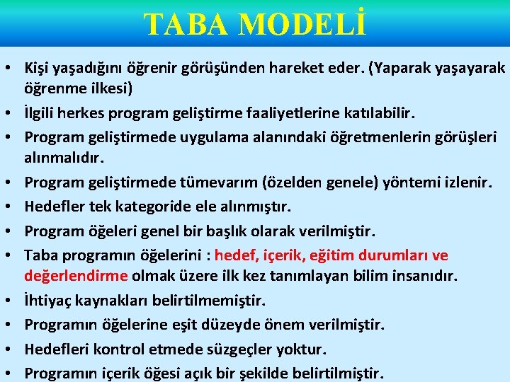 TABA MODELİ • Kişi yaşadığını öğrenir görüşünden hareket eder. (Yaparak yaşayarak öğrenme ilkesi) •