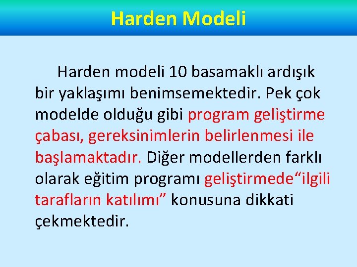 Harden Modeli Harden modeli 10 basamaklı ardışık bir yaklaşımı benimsemektedir. Pek çok modelde olduğu