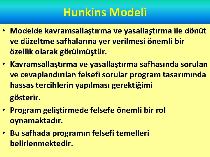 Hunkins Modeli • Modelde kavramsallaştırma ve yasallaştırma ile dönüt ve düzeltme safhalarına yer verilmesi