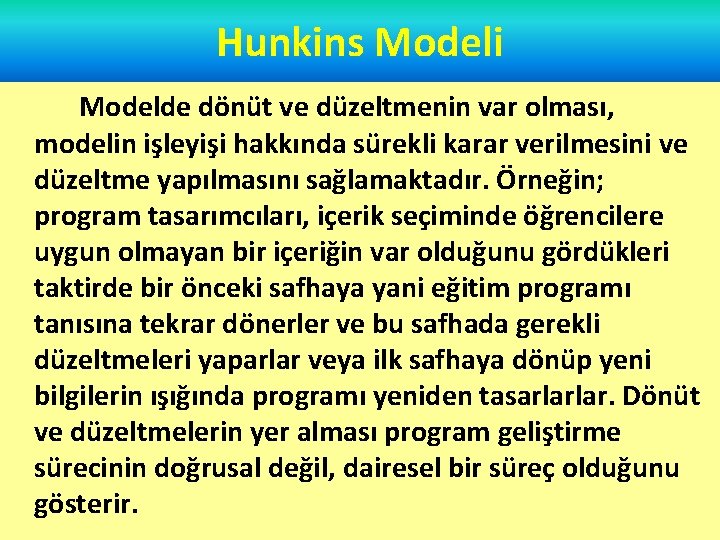 Hunkins Modeli Modelde dönüt ve düzeltmenin var olması, modelin işleyişi hakkında sürekli karar verilmesini