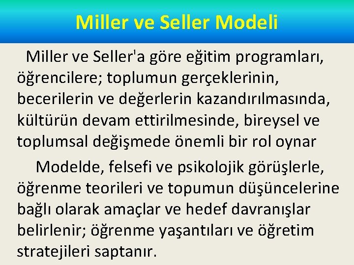 Miller ve Seller Modeli Miller ve Seller'a göre eğitim programları, öğrencilere; toplumun gerçeklerinin, becerilerin