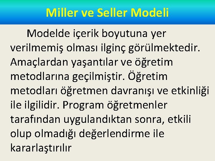 Miller ve Seller Modeli Modelde içerik boyutuna yer verilmemiş olması ilginç görülmektedir. Amaçlardan yaşantılar