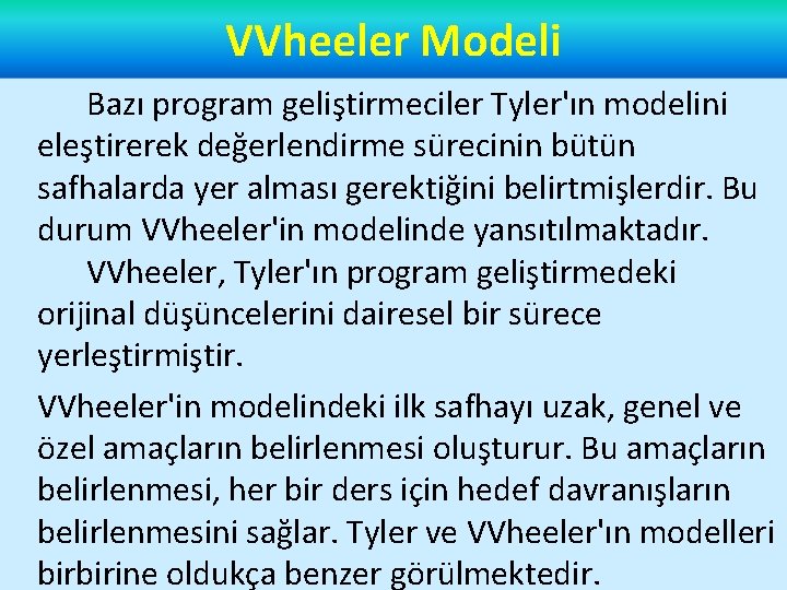 VVheeler Modeli Bazı program geliştirmeciler Tyler'ın modelini eleştirerek değerlendirme sürecinin bütün safhalarda yer alması