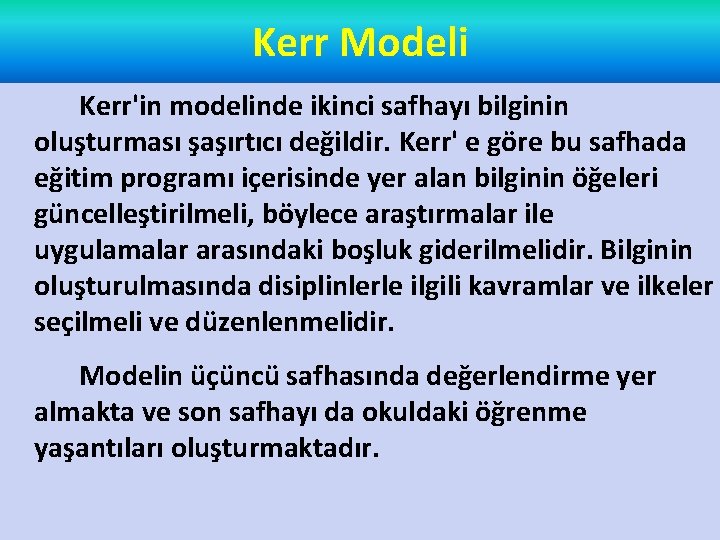 Kerr Modeli Kerr'in modelinde ikinci safhayı bilginin oluşturması şaşırtıcı değildir. Kerr' e göre bu