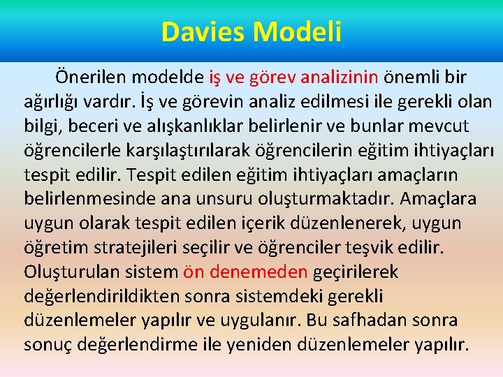 Davies Modeli Önerilen modelde iş ve görev analizinin önemli bir ağırlığı vardır. İş ve