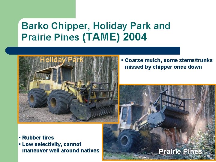 Barko Chipper, Holiday Park and Prairie Pines (TAME) 2004 Holiday Park § Rubber tires