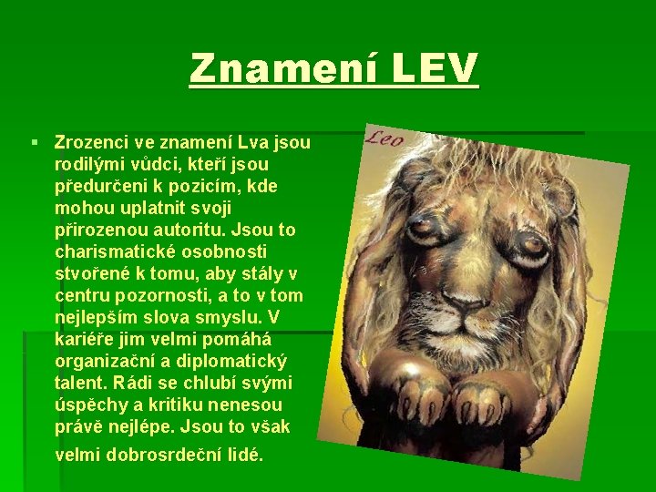 Znamení LEV § Zrozenci ve znamení Lva jsou rodilými vůdci, kteří jsou předurčeni k