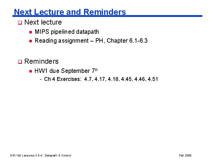 Next Lecture and Reminders q Next lecture l l q MIPS pipelined datapath Reading