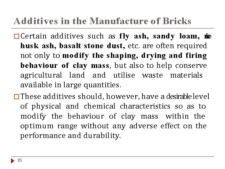 Additives in the Manufacture of Bricks � Certain additives such as fly ash, sandy