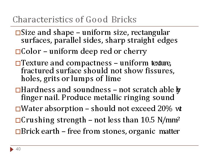 Characteristics of Good Bricks �Size and shape – uniform size, rectangular surfaces, parallel sides,