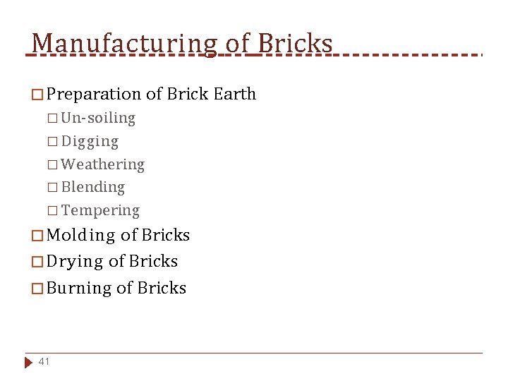 Manufacturing of Bricks � Preparation of Brick Earth � Un-soiling � Digging � Weathering