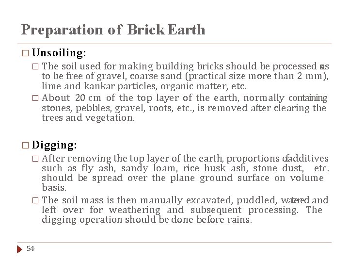 Preparation of Brick Earth � Unsoiling: The soil used for making building bricks should