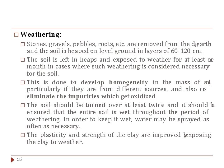 � Weathering: Stones, gravels, pebbles, roots, etc. are removed from the dugearth and the