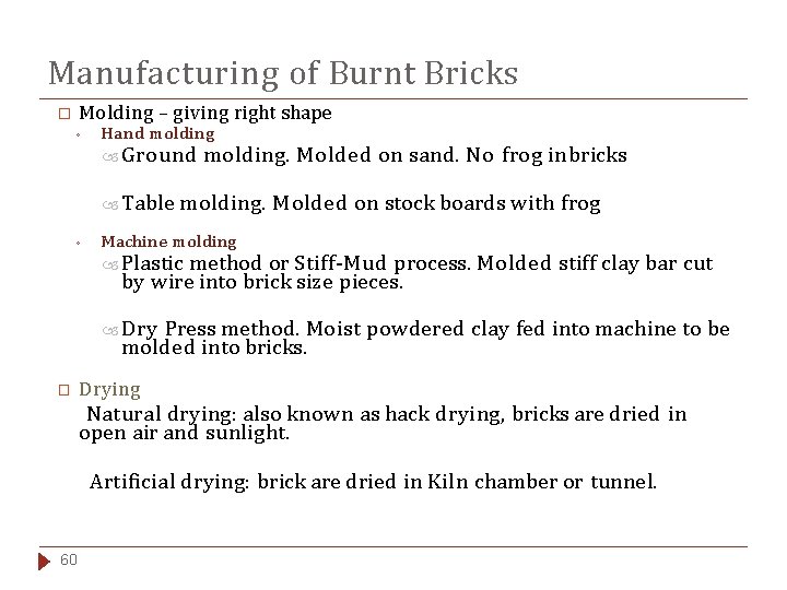 Manufacturing of Burnt Bricks Molding – giving right shape � ◦ Hand molding Ground