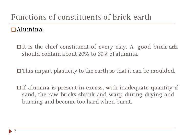 Functions of constituents of brick earth � Alumina: � It is the chief constituent