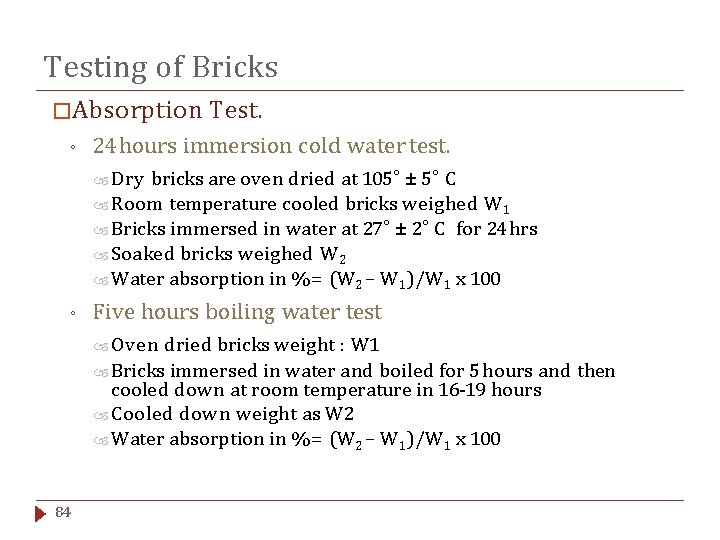 Testing of Bricks �Absorption ◦ Test. 24 hours immersion cold water test. Dry bricks