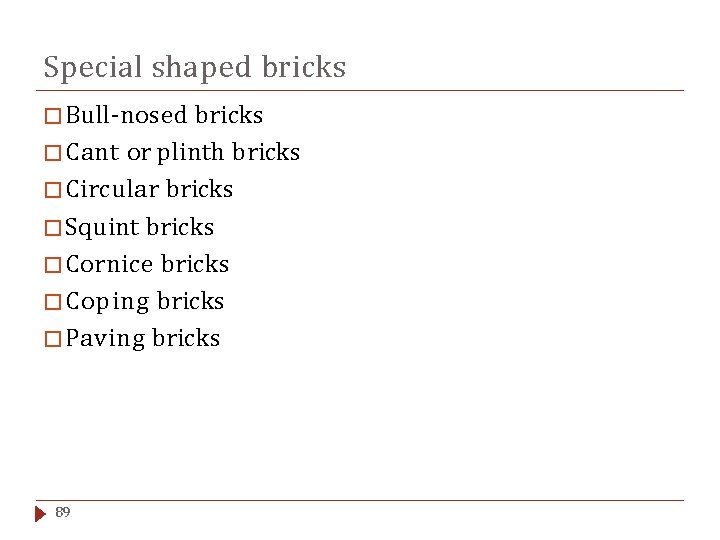 Special shaped bricks � Bull-nosed bricks � Cant or plinth bricks � Circular bricks