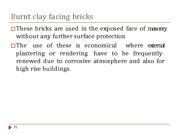 Burnt clay facing bricks � These bricks are used in the exposed face of