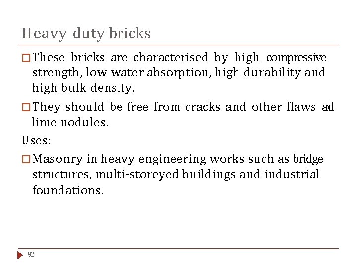 Heavy duty bricks � These bricks are characterised by high compressive strength, low water