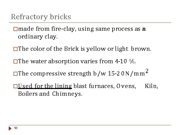 Refractory bricks �made from fire-clay, using same process as an ordinary clay. �The color