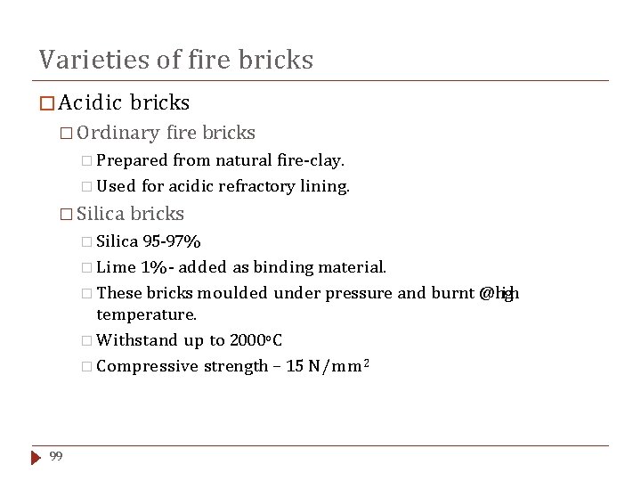 Varieties of fire bricks � Acidic bricks � Ordinary fire bricks � Prepared from