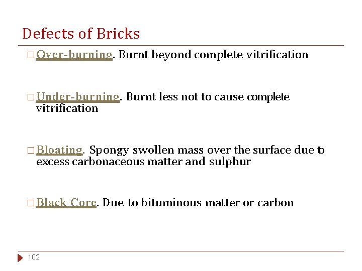 Defects of Bricks � Over-burning. Burnt beyond complete vitrification � Under-burning. vitrification Burnt less