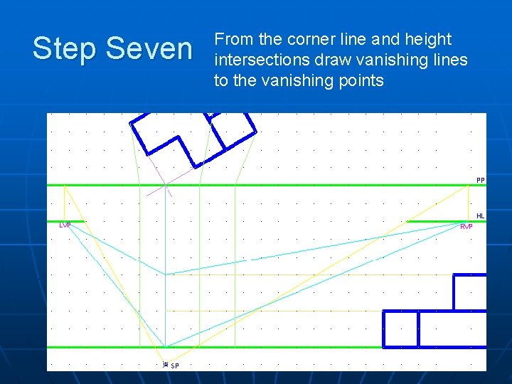 Step Seven From the corner line and height intersections draw vanishing lines to the