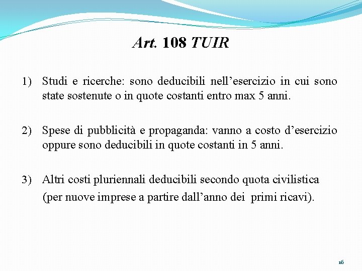 Art. 108 TUIR 1) Studi e ricerche: sono deducibili nell’esercizio in cui sono state