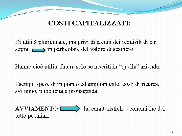 COSTI CAPITALIZZATI: Di utilità pluriennale, ma privi di alcuni dei requisiti di cui sopra