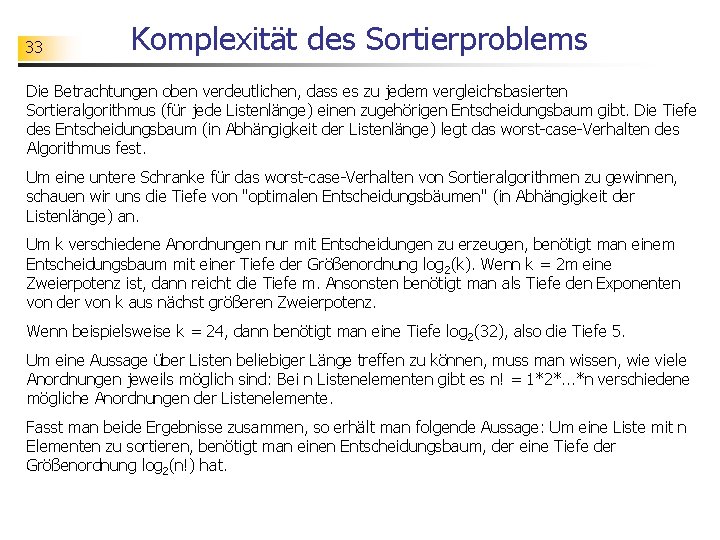 33 Komplexität des Sortierproblems Die Betrachtungen oben verdeutlichen, dass es zu jedem vergleichsbasierten Sortieralgorithmus