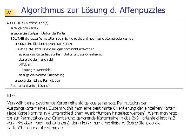 Algorithmus zur Lösung d. Affenpuzzles 37 ALGORITHMUS affenpuzzle(n): erzeuge n*n Karten erzeuge die Startpermutation