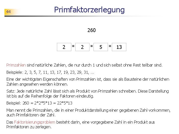 44 Primfaktorzerlegung 260 2 * 5 * 13 Primzahlen sind natürliche Zahlen, die nur