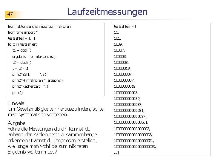 Laufzeitmessungen 47 from faktorisierung import primfaktoren testzahlen = [ from time import * 11,