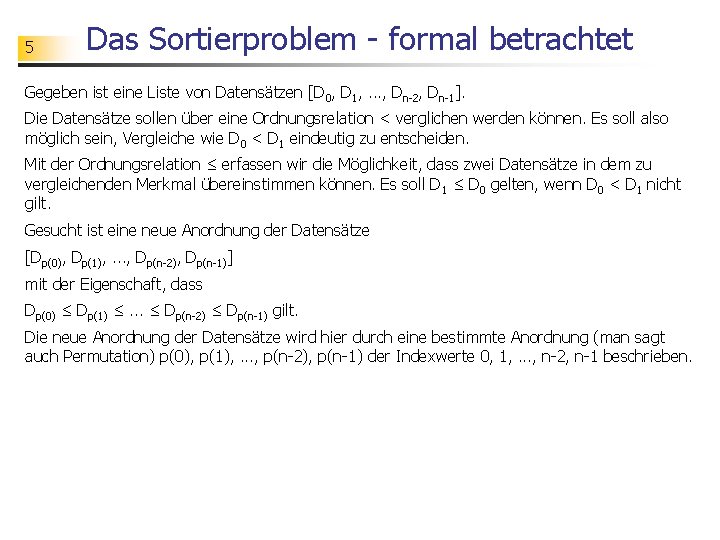 5 Das Sortierproblem - formal betrachtet Gegeben ist eine Liste von Datensätzen [D 0,