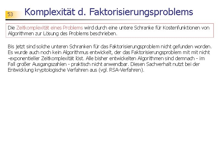 53 Komplexität d. Faktorisierungsproblems Die Zeitkomplexität eines Problems wird durch eine untere Schranke für